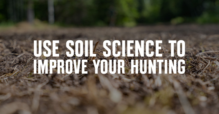 Close up of soil with "Use Soil Science to Improve Your Hunting" overlaid.